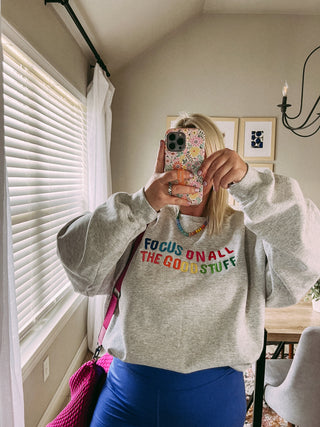focus on the good stuff sweatshirt