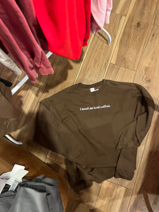 i need an iced coffee sweatshirt