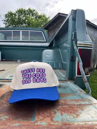 these are good old days trucker hat