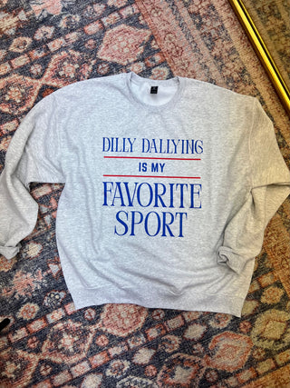 dilly dallying is my fav sport sweatshirt