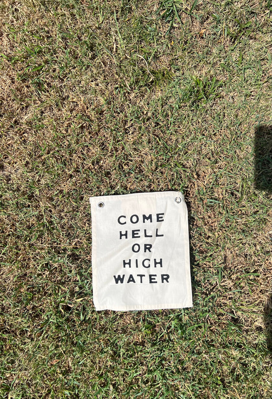 come hell or high water