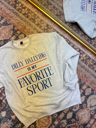 dilly dallying is my fav sport sweatshirt
